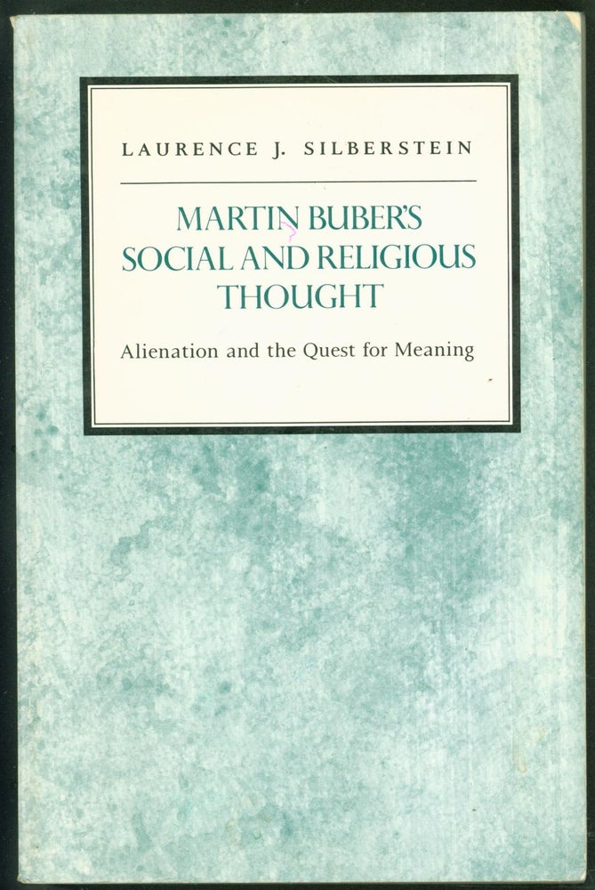 Item #241630 Martin Buber's Social and Religious Thought: Alienation and the Quest for Meaning (Reappraisals in Jewish Social & Intellec). Laurence J. Silberstein.