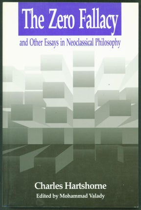 Item #242271 Zero Fallacy: and Other Essays in Neoclassical Philosophy. Charles Hartshorne