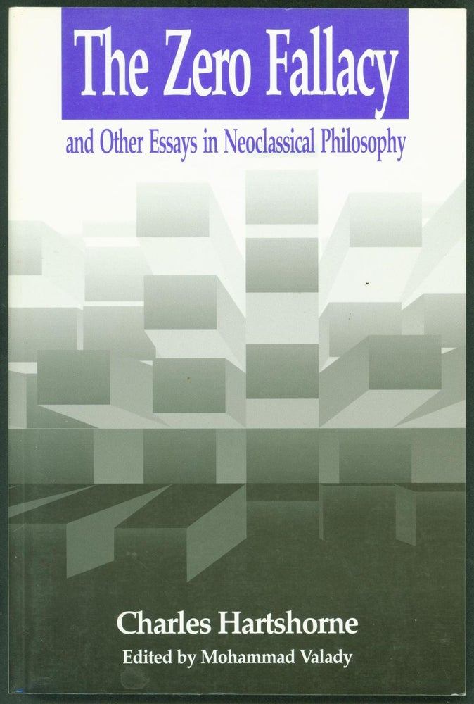 Item #242271 Zero Fallacy: and Other Essays in Neoclassical Philosophy. Charles Hartshorne.