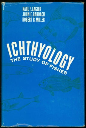 Item #244538 Ichthyology. Karl F. Lagler, John E. Bardach, Robert Miller