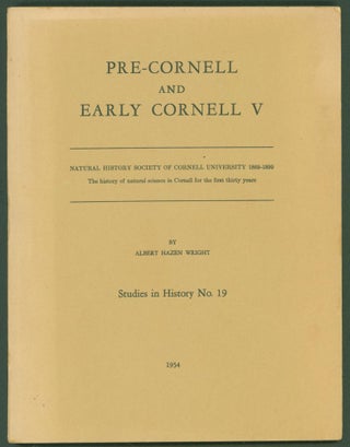Item #246023 Pre-Cornell and Early Cornell V (Studies in History No. 19). Albert Hazen Wright