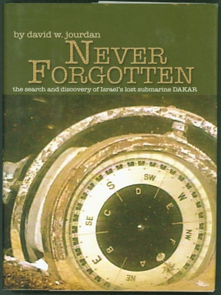 Item #247708 Never Forgotten: The Search for and Discovery of Israel's Lost Submarine DAKAR....