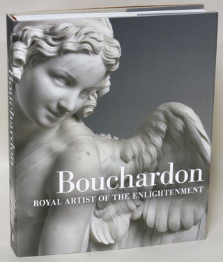 Item #254920 Bouchardon: Royal Artist of the Enlightenment. Bouchardon, Anne-Lise Desmas