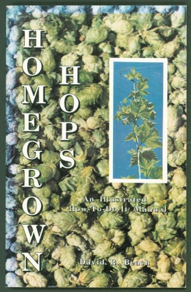 Item #256810 Homegrown Hops An Illustrated How-to-Do-It Manual. David R. Beach