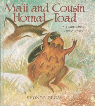 Item #257063 Ma'II and Cousin Horned Toad: A Traditional Navajo Story. Shonto Begay