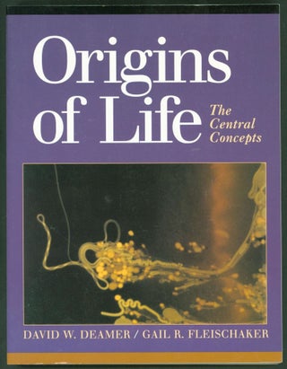 Item #258191 Origins of Life: The Central Concepts. David W. Deamer, Gail R. Fleischaker