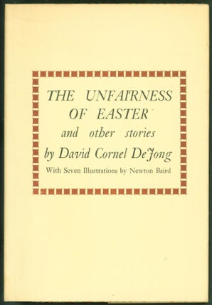 Item #259439 The Unfairness of Easter and Other Stories. David Cornel DeJong, Newton Baird