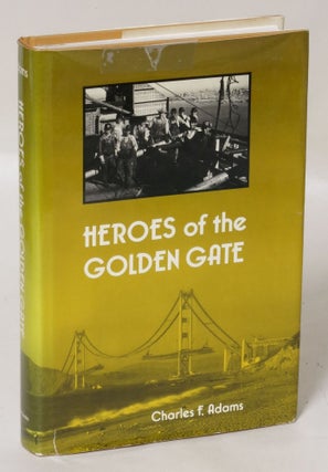 Item #260733 Heroes of the Golden Gate. Charles Francis Adams