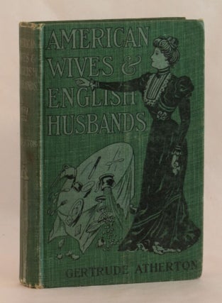 Item #261937 American Wives and English Husbands. Gertrude Atherton