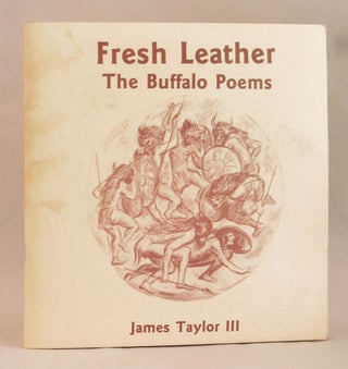 Item #261991 Fresh Leather: The Buffalo Poems. James Taylor, Lester Barrett