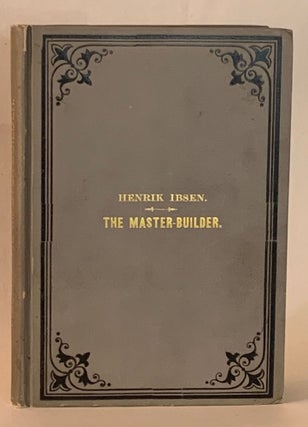 Item #262018 The Master-Builder: A Drama in Three Acts. Henrik Ibsen