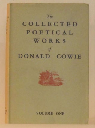 Item #262020 The Collected Poetical Works of Donald Cowie (Volume One). Donald Cowie