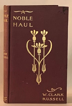 Item #262132 A Noble Haul. W. Clark Russell