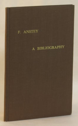 Item #262155 A Bibliography of the Works of F. Anstey [Thomas Anstey Guthrie]. Martin John Turner