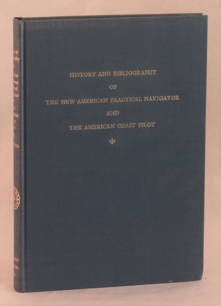 Item #262249 History and Bibliography of the New American Practical Navigator and the American Coast Pilot. John F. Campbell.