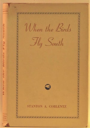 Item #262271 When the Birds Fly South. Stanton A. Coblentz