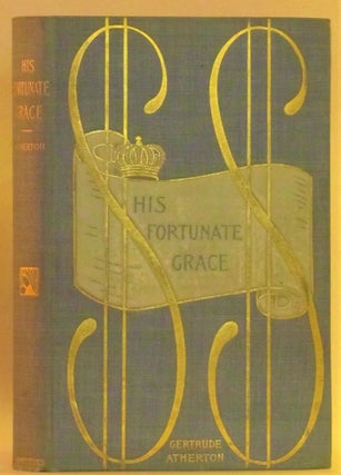 Item #262330 His Fortunate Grace. Gertrude Atherton