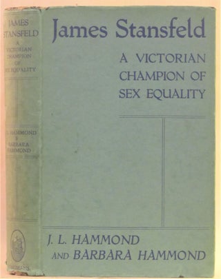 Item #262334 James Stansfield A Victorian Champion of Sex Equality. Stansfield, J. L. Hammond,...