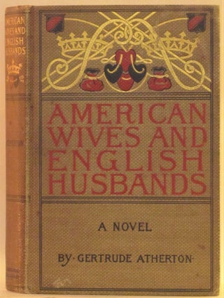 Item #262335 American Wives and English Husbands. Gertrude Atherton