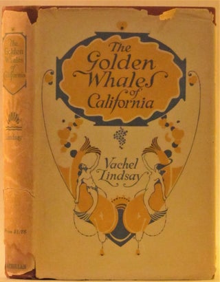 Item #262368 The Golden Whales of California and Other Rhymes in the American anguage. Vachel...