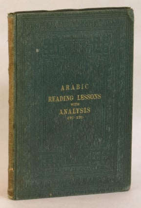 Item #262659 Arabic Reading Lessons: Consisting of Extracts from the Koran, and other Sources,...