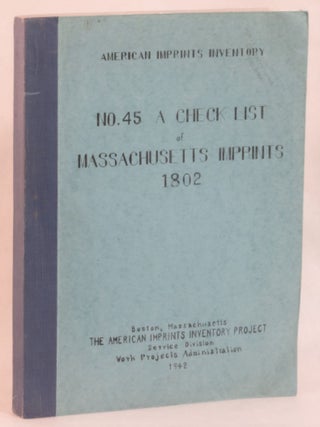 Item #262670 No. 45 A Check List of Massachusetts Imprints 1802. Barbara Bemis, supervisor