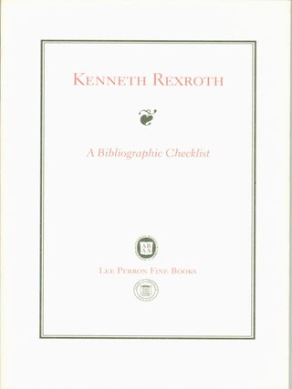 Item #262774 Kenneth Rexroth: A Bibliographic Checklist of the Work by the Master Poet of the San...