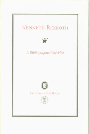 Item #262774 Kenneth Rexroth: A Bibliographic Checklist of the Work by the Master Poet of the San...