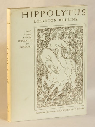 Item #262785 Hippolytus. Freely adapted from the Hippolytus of Euripides. Leighton Rollins,...