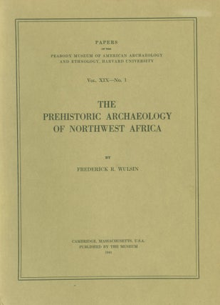 Item #262804 THE PREHISTORIC ARCHAEOLOGY OF NORTHWEST AFRICA. FREDERICK R. WULSIN