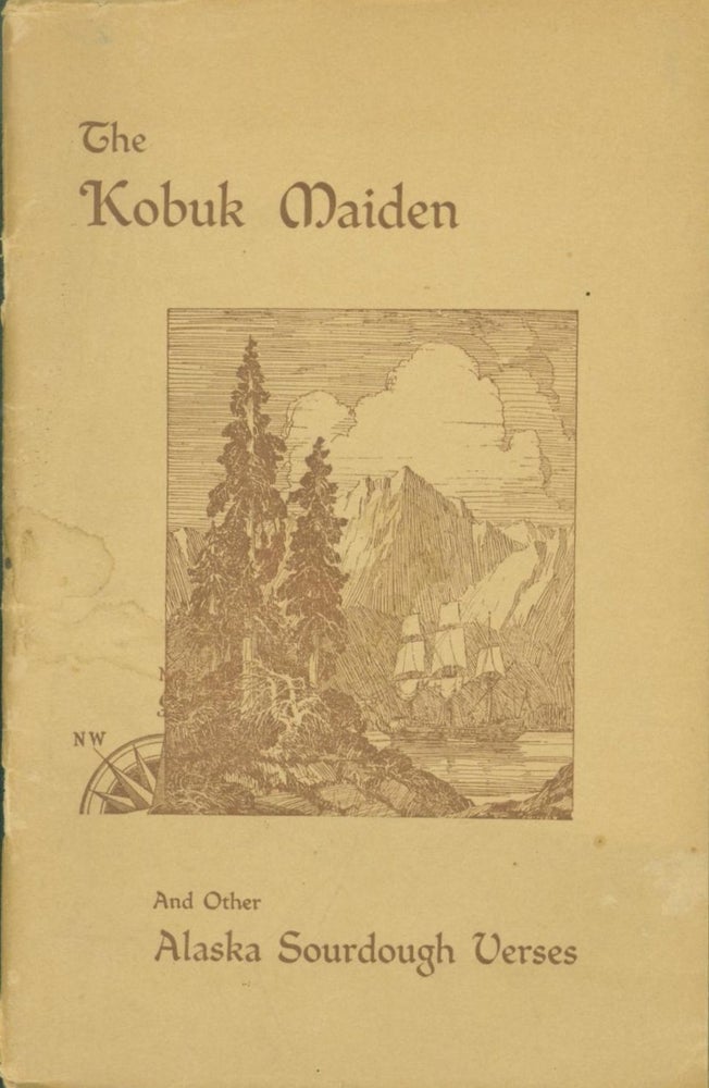 Item #262917 The Kobuk Maiden and Other Alaska Sourdough Verses; A Collection of Alaska Verses Compiled from Newspapers Published in the Territory from 1866 to 1933. Edwin Black.