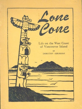 Item #263095 Lone Cove: Life on the West Coast of Vancouver Island. Dorothy Abraham
