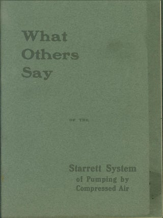 Item #263346 What Others Say of the Starrett System of Pumping by Compressed Air. W. G. Leale Co