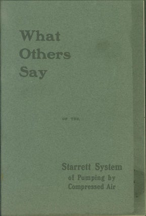 Item #263346 What Others Say of the Starrett System of Pumping by Compressed Air. W. G. Leale Co