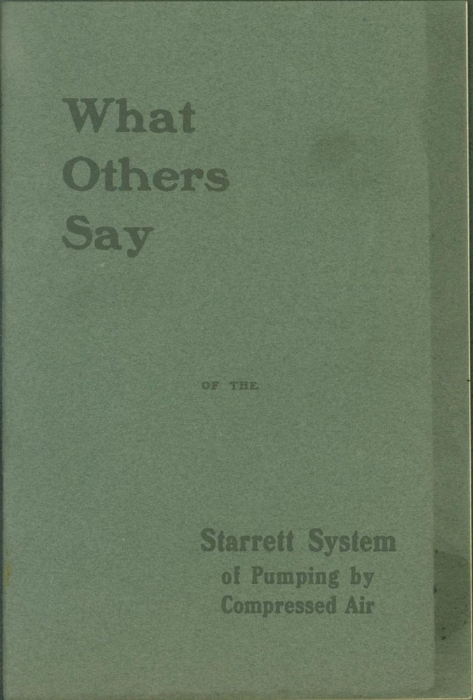 Item #263346 What Others Say of the Starrett System of Pumping by Compressed Air. W. G. Leale Co.