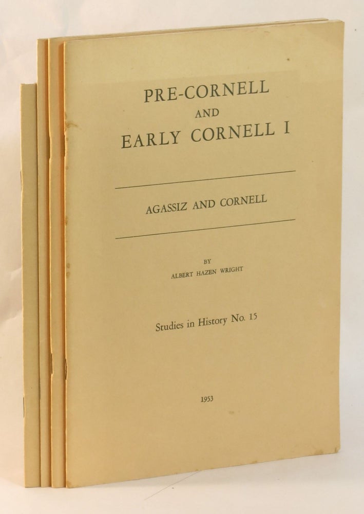 Item #263505 Pre-Cornell and Early Cornell I: Agassiz and Cornell; II: Letters to C. F. Hartt; III: Cornell's Colors; IV: Biology at Cornell University 1868-1928. Albert Hazen Wright.