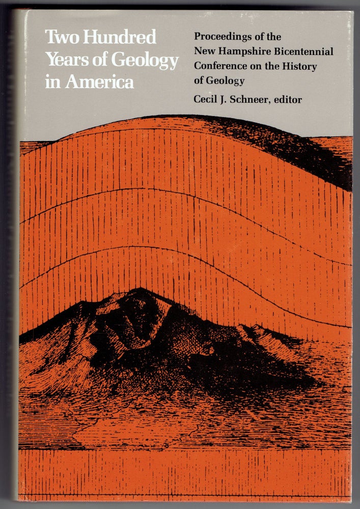 Item #263536 Two Hundred Years of Geology in America: Proceedings of the New Hampshire Bicentennial Conference on the History of Geology. Cecil J. Schneer.