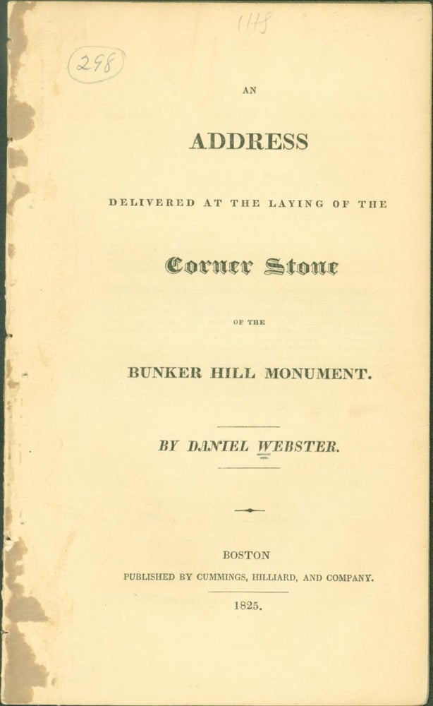 Item #263600 An Address Delivered at the Laying of the Corner Stone of the Bunker Hill Monument. Daniel Webster.