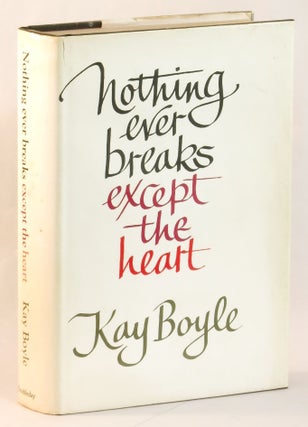 Item #263931 Nothing Ever Breaks Except the Heart. Kay Boyle