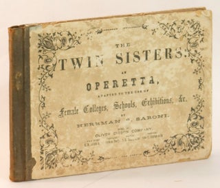 Item #263941 The Twin Sisters: An Operetta, adapted to the use of female Colleges, Schools,...