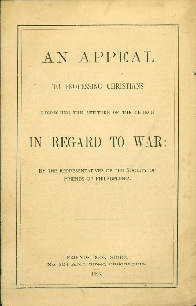 Item #264013 An Appeal to Professing Christians Respecting the Attitude of the Church in Regard to War. Society of Friends of Philadelphia.