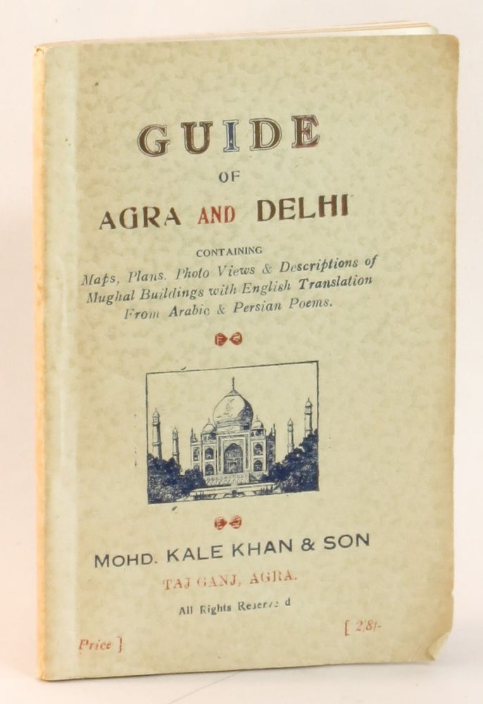 Item #264016 Guide of Agra and Delhi Containing Maps, Plans, Views and Descriptions of Mughal Buildings with English Translations from Arabic & Persain Poems. Mohd. Kale Khan, Son.