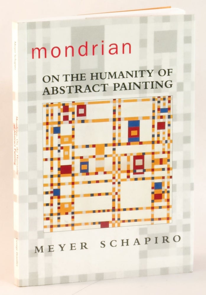 Item #264017 Mondrian: On the Humanity of Abstract Painting. Mondrain, Meyer. Kitaj Schapiro, R. B.