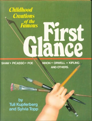 Item #264145 First Glance: Childhood Creations of the Famous. Tuli Kupferberg, Sylvia Topp