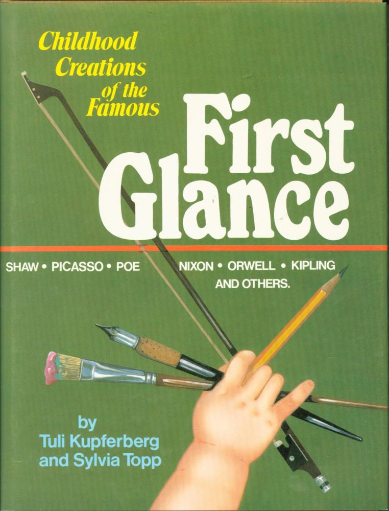 Item #264145 First Glance: Childhood Creations of the Famous. Tuli Kupferberg, Sylvia Topp.