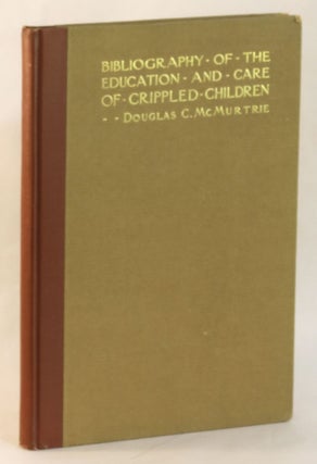 Item #264155 Bibliography of the Education and Care of Crippled Children. A Manual and Guide to...