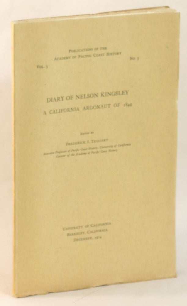Item #264192 DIARY Of NELSON KINGSLEY. A California Argonaut of 1849. Publications of the Academy of Pacific Coast History Volume 3, Number 3. Nelson Kingsley, Frederick J. - Teggart.