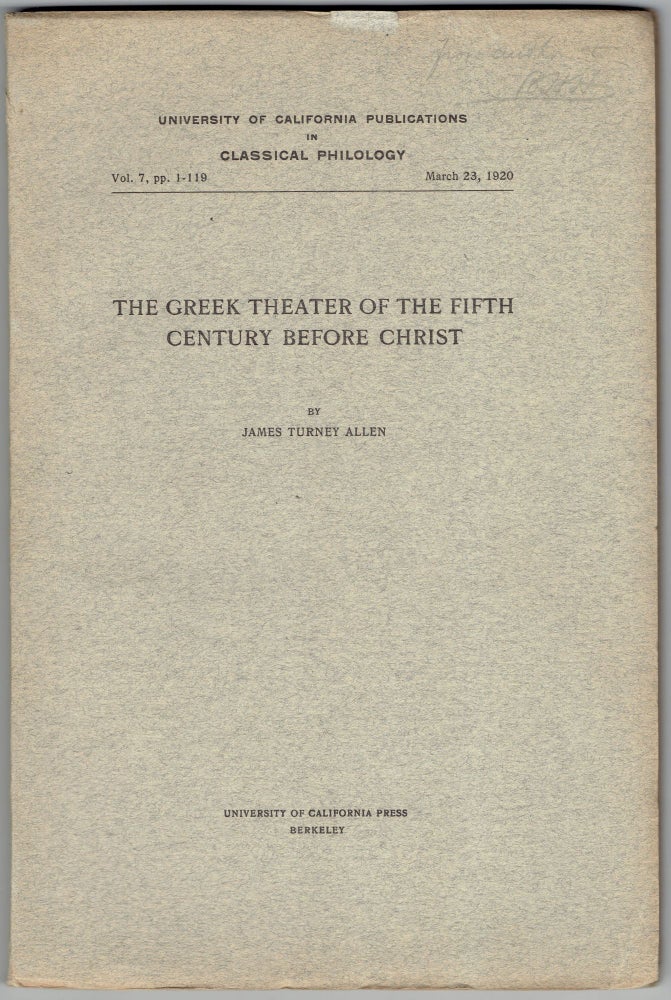 Item #264356 The Greek Theater of the Fifth Century Before Christ (University of California Publications in Classical Philology Vol. 7). James Turney Allen.