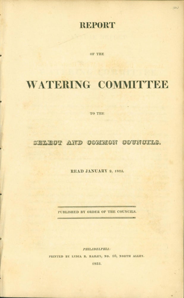 Item #264358 Report of the Watering Committee to the Select and Common Councils. Read January 9, 1823. Joseph S. Lewis, chairman.