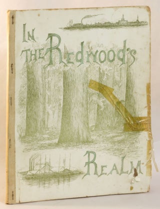 Item #264411 In the Redwood's Realm: By-ways of Wild Nature and Highways of Industry As Found...